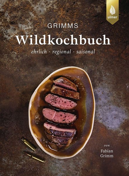 Grimms Wildkochbuch: Regionale Wildrezepte, saisonal, Kochtipps & Fleischhygiene